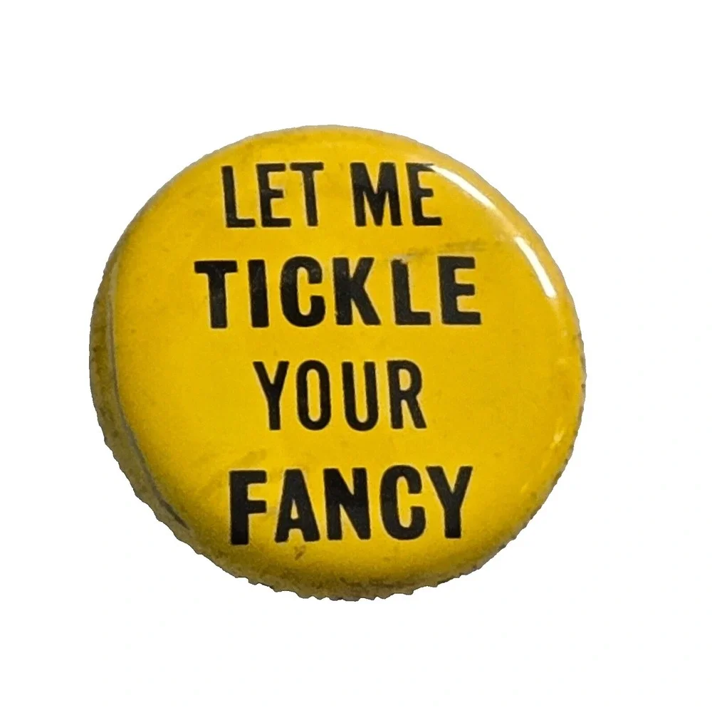 Vintage Pinback Button 1960s Let Me Tickle Your Fancy Hippie 1.5